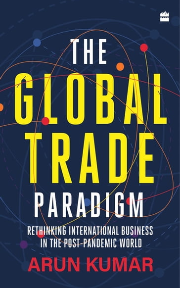 The Global Trade Paradigm - Arun Kumar