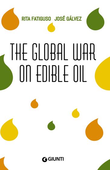 The Global War On Edible Oil - José Galvez - Rita Fatiguso