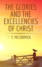 The Glories and the Excellencies of Christ