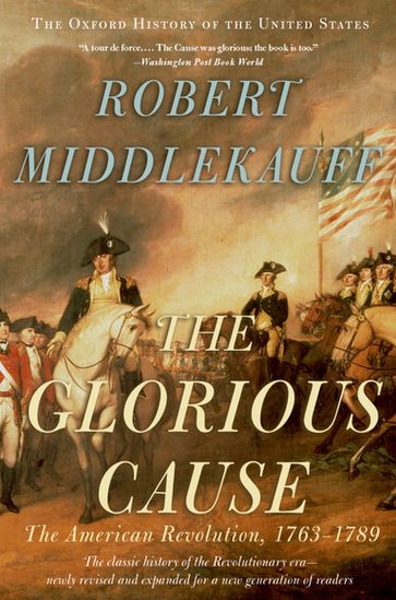 The Glorious Cause - Robert Middlekauff