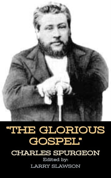 The Glorious Gospel - Charles Spurgeon - Larry Slawson