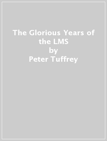 The Glorious Years of the LMS - Peter Tuffrey