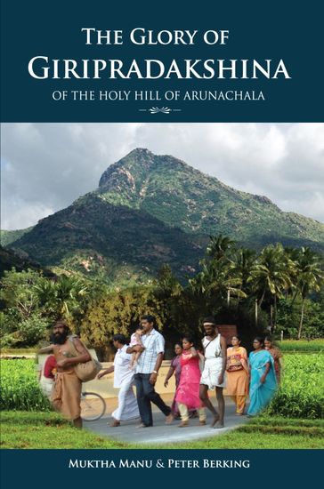 The Glory Of Giripradakshina Of The Holy Hill Of Arunachala - Muktha Manu - Peter Berking