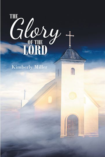 The Glory of the Lord - Kimberly Miller