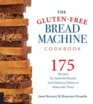 The Gluten-Free Bread Machine Cookbook - Jane Bonacci - Shannon Kinsella