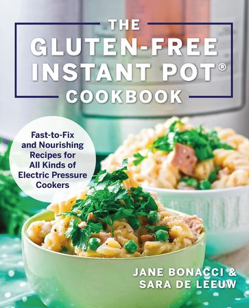 The Gluten-Free Instant Pot Cookbook - Jane Bonacci - Sara De Leeuw