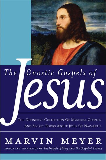 The Gnostic Gospels of Jesus - Marvin W. Meyer