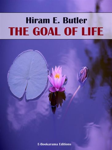 The Goal of Life - Hiram E. Butler