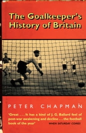 The Goalkeeper s History of Britain (text only)