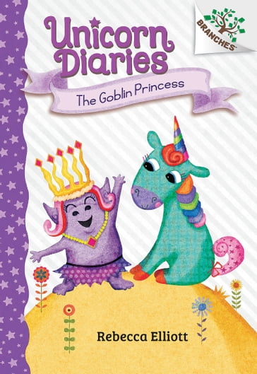 The Goblin Princess: A Branches Book (Unicorn Diaries #4) - Rebecca Elliott