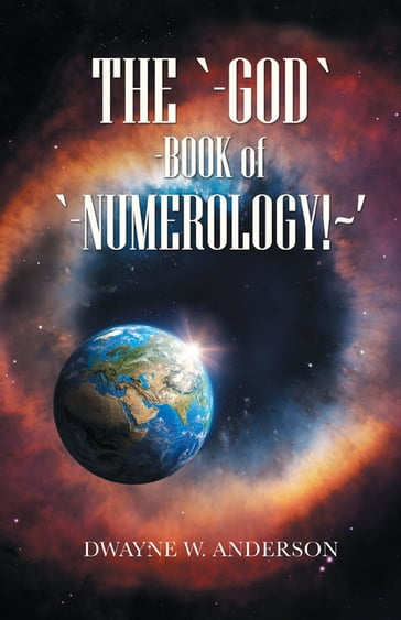 The '-God '-Book of '-Numerology!~' - DWAYNE W. ANDERSON
