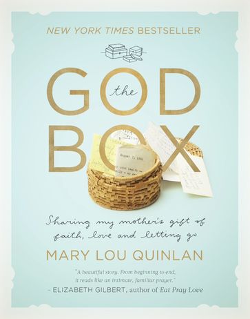 The God Box: Sharing My Mother's Gift of Faith, Love and Letting Go - Mary Lou Quinlan