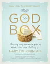 The God Box: Sharing My Mother s Gift of Faith, Love and Letting Go