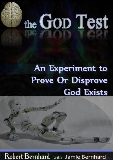 The God Test: An Experiment to Prove or Disprove God Exists - Robert Bernhard