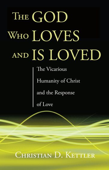 The God Who Loves and Is Loved - Christian D. Kettler