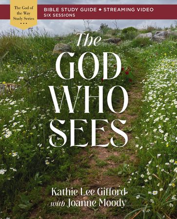 The God Who Sees Bible Study Guide plus Streaming Video - Kathie Lee Gifford