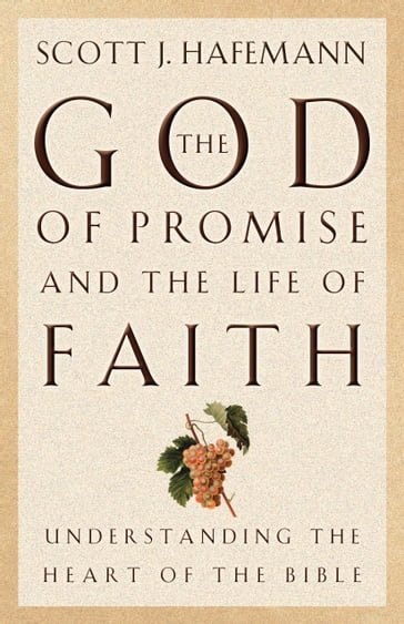 The God of Promise and the Life of Faith - Scott J. Hafemann