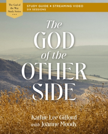 The God of the Other Side Bible Study Guide plus Streaming Video - Kathie Lee Gifford