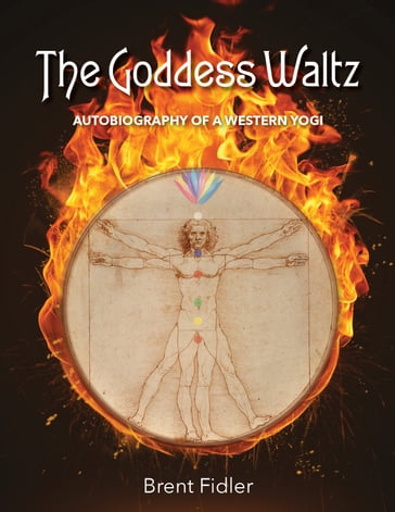 The Goddess Waltz: Autobiography of a Western Yogi - Brent Fidler