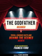 The Godfather Decoded: Trivia, Curious Facts And Behind The Scenes Secrets Of The Film Directed By Francis Ford