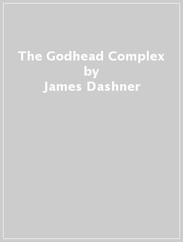 The Godhead Complex - James Dashner