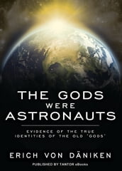 The Gods Were Astronauts: Evidence of the True Identities of the Old  Gods 