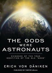 The Gods Were Astronauts: Evidence of the True Identities of the Old 