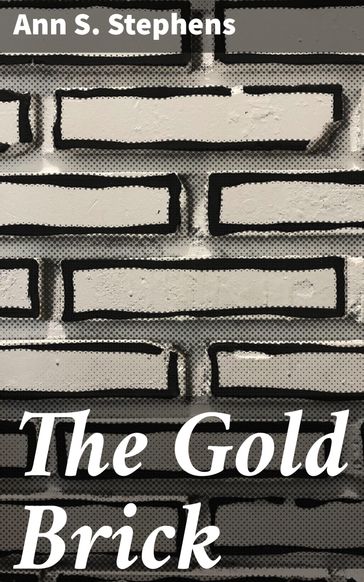The Gold Brick - Ann S. Stephens
