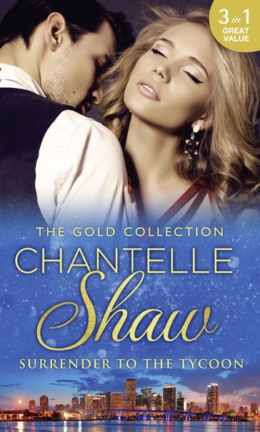 The Gold Collection: Surrender To The Tycoon: At Dante's Service / His Unknown Heir / The Frenchman's Marriage Demand - Chantelle Shaw