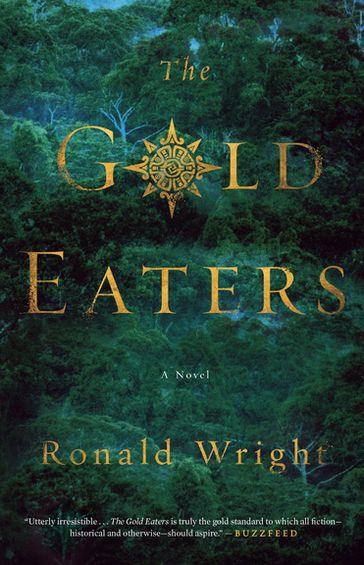 The Gold Eaters - Ronald Wright