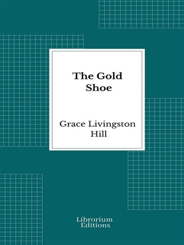 The Gold Shoe - Grace Livingston Hill
