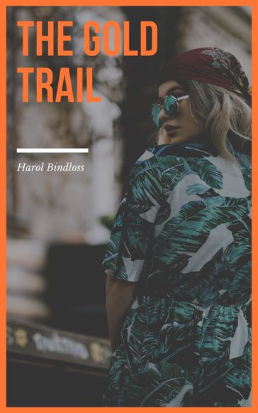 The Gold Trail - Harol Bindloss