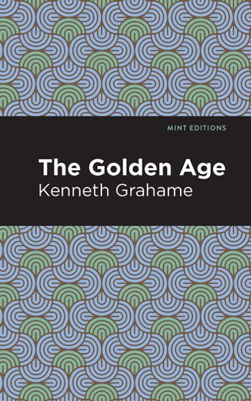 The Golden Age - Kenneth Grahame - Mint Editions