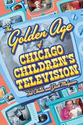 The Golden Age of Chicago Children s Television