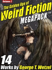 The Golden Age of Weird Fiction MEGAPACK , Vol. 2: George T. Wetzel