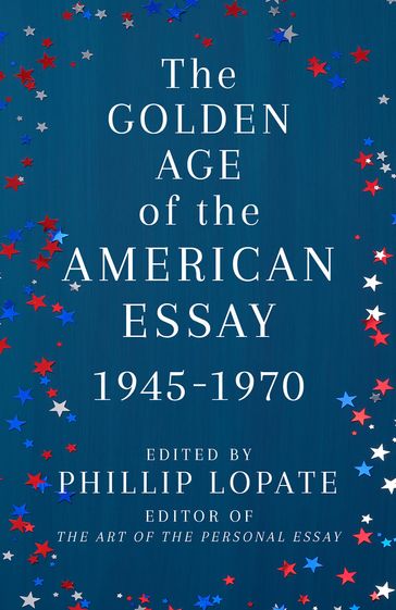 The Golden Age of the American Essay - Phillip Lopate