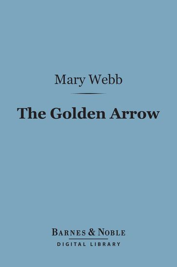 The Golden Arrow (Barnes & Noble Digital Library) - Mary Webb