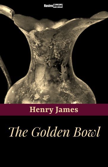 The Golden Bowl - James Henry