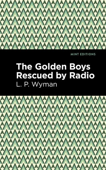 The Golden Boys Rescued by Radio - Mint Editions - L. P. Wyman
