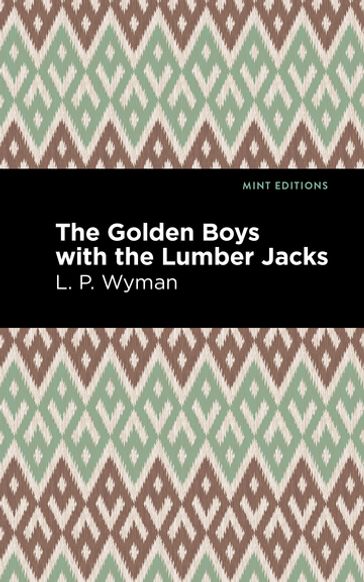 The Golden Boys With the Lumber Jacks - Mint Editions - L. P. Wyman