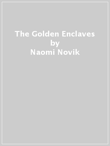 The Golden Enclaves - Naomi Novik