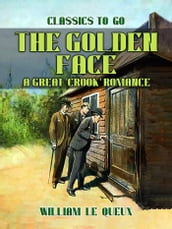 The Golden Face: A Great  Crook  Romance