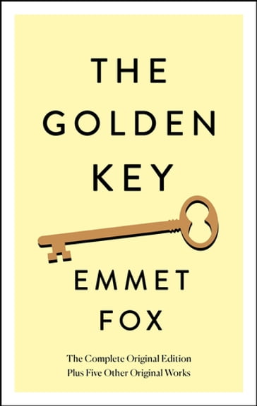 The Golden Key: The Complete Original Edition - Emmet Fox