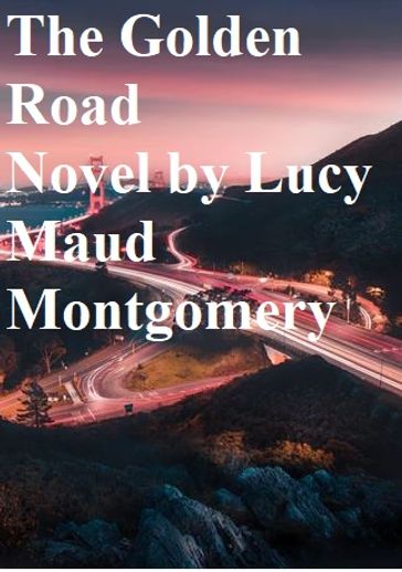 The Golden Road - Lucy Maud Montgomery