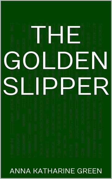 The Golden Slipper - Anna Katharine Green