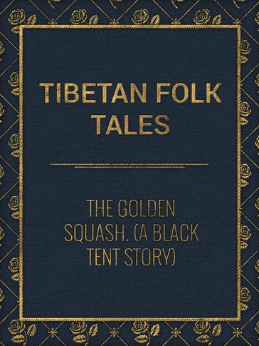 The Golden Squash. (A Black Tent Story) - Tibetan Folk Tales