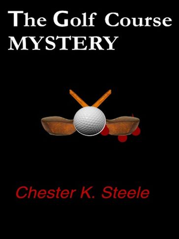 The Golf Course Mystery - Chester K. Steele