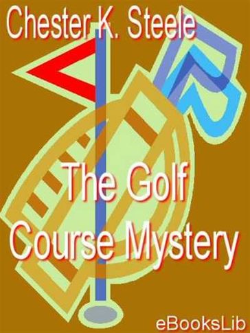 The Golf Course Mystery - Chester K. Steele