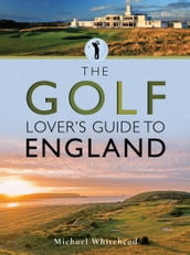 The Golf Lover s Guide to England