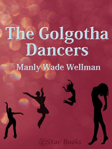 The Golgotha Dancers - Manly Wade Wellman